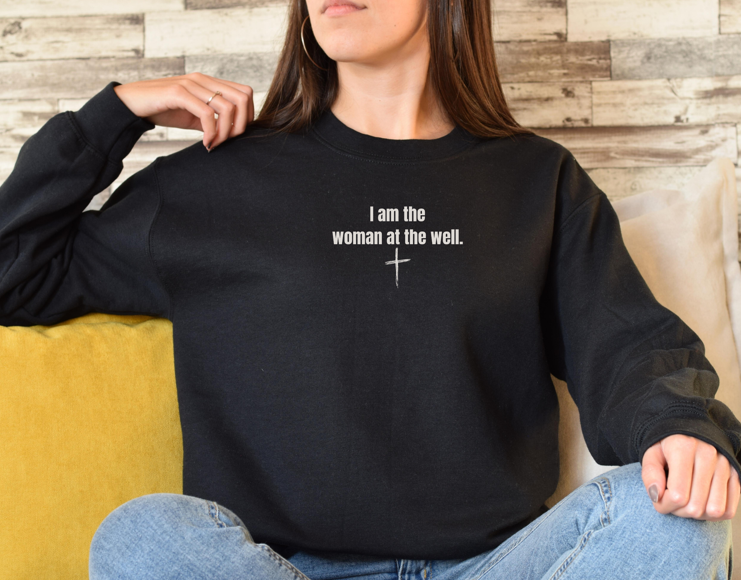 I am the Woman at the Well Sweatshirt